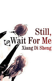 Still, Wait For Me
